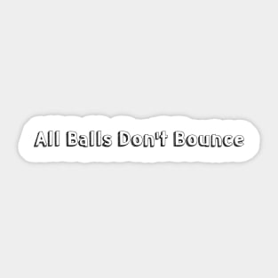All Balls Don't Bounce >< Typography Design Sticker